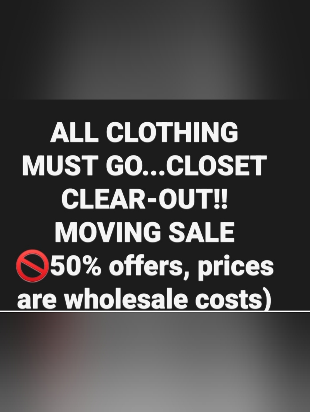 ALL CLOTHING MUST GO... Moving SALE